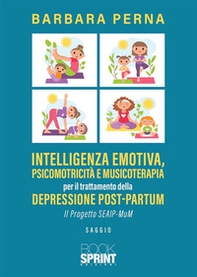 Intelligenza emotiva, psicomotricità e musicoterapia per il trattamento della depressione post-partum. Il progetto SEAIP-MuM - Librerie.coop