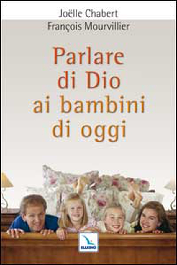Parlare di Dio ai bambini di oggi - Librerie.coop Parlare di Dio ai bambini di oggi - Librerie.coop