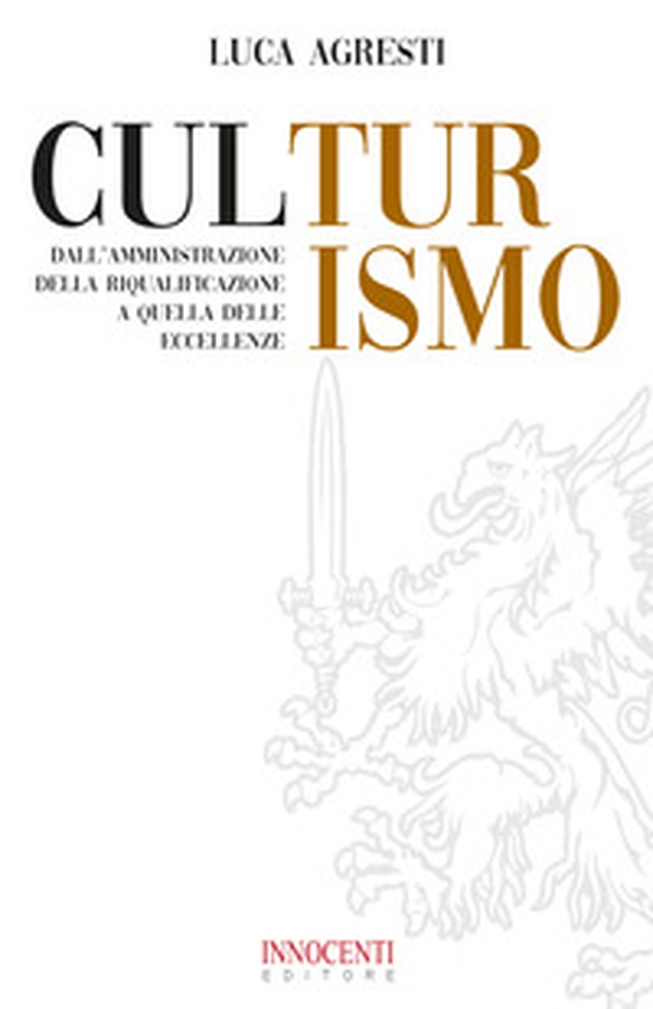 CulTurismo. Dall'amministrazione della riqualificazione a quella delle eccellenze - Librerie.coop CulTurismo. Dall'amministrazione della riqualificazione a quella delle eccellenze - Librerie.coop