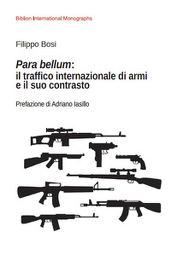 Para bellum: il traffico internazionale di armi e il suo contrasto - Librerie.coop Para bellum: il traffico internazionale di armi e il suo contrasto - Librerie.coop