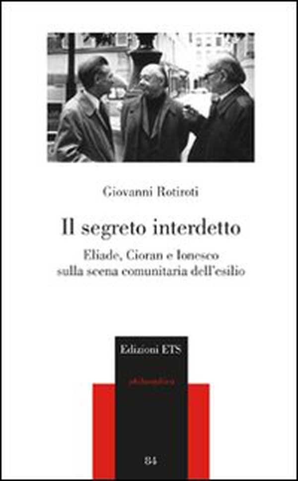 Il segreto interdetto. Eliade, Cioran e Ionesco sulla scena comunitaria dell'esilio - Librerie.coop Il segreto interdetto. Eliade, Cioran e Ionesco sulla scena comunitaria dell'esilio - Librerie.coop