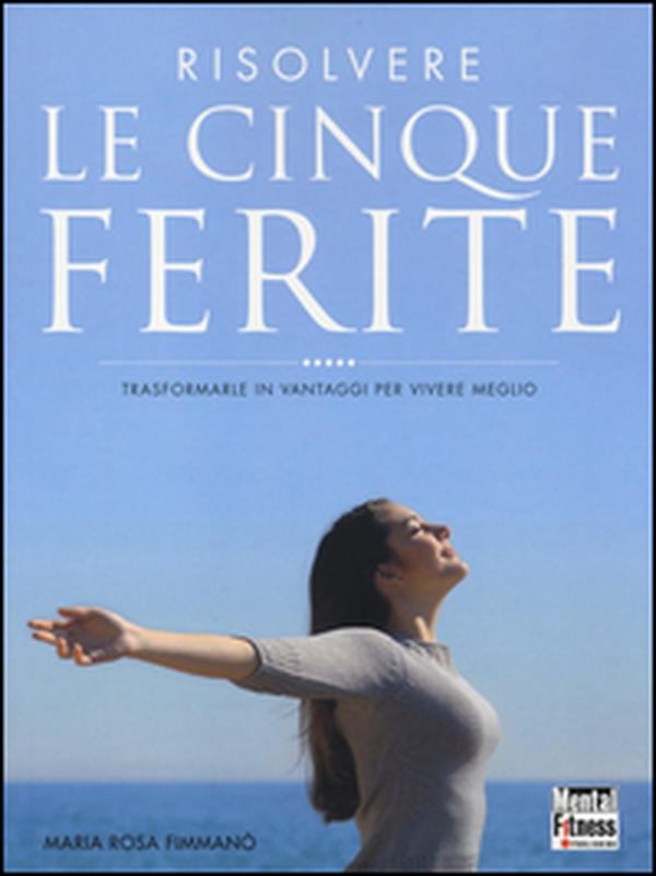 Risolvere le cinque ferite. Trasformarle in vantaggi per vivere meglio - Librerie.coop Risolvere le cinque ferite. Trasformarle in vantaggi per vivere meglio - Librerie.coop