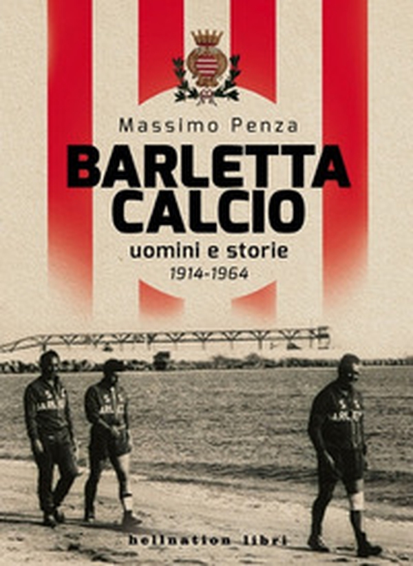 Barletta Calcio. Uomini e storie. 1914-1964 - Librerie.coop Barletta Calcio. Uomini e storie. 1914-1964 - Librerie.coop