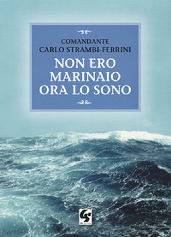 Non ero marinaio ora lo sono - Librerie.coop Non ero marinaio ora lo sono - Librerie.coop