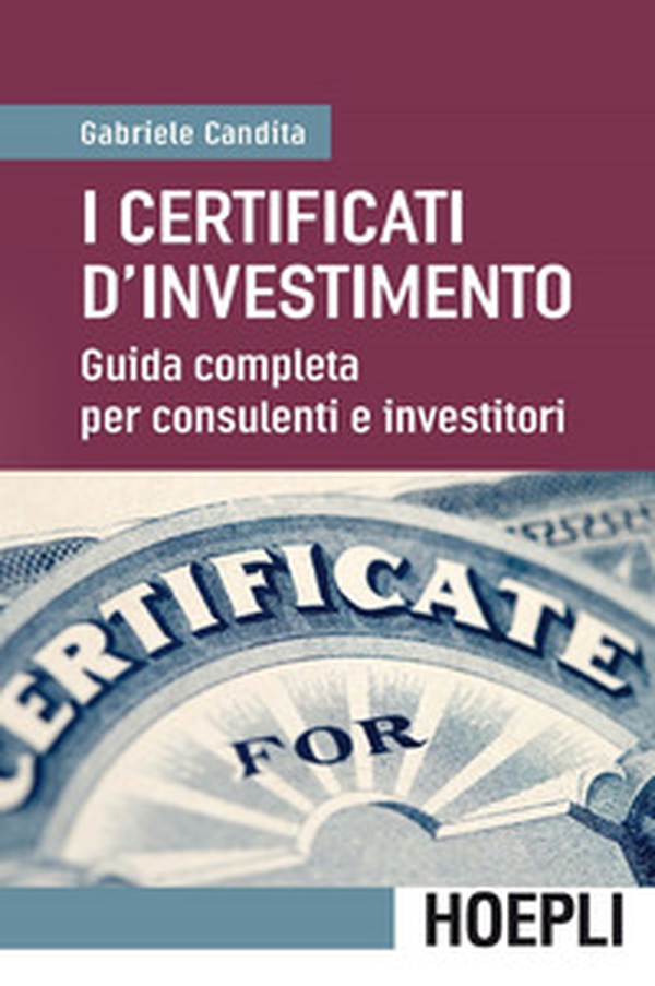 I certificati d'investimento. Guida completa per consulenti e investitori - Librerie.coop I certificati d'investimento. Guida completa per consulenti e investitori - Librerie.coop