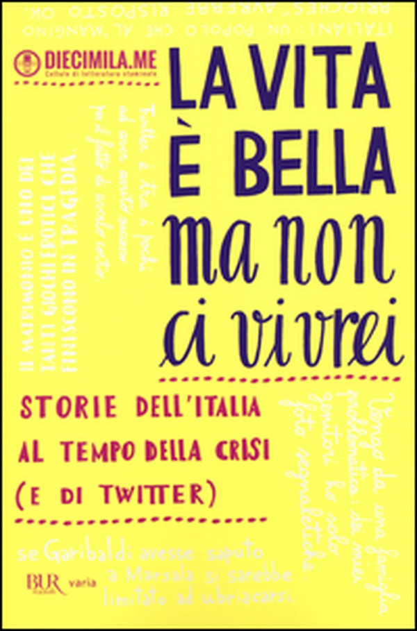 La vita è bella ma non ci vivrei. Storie dell'Italia al tempo della crisi (e di Twitter) - Librerie.coop La vita è bella ma non ci vivrei. Storie dell'Italia al tempo della crisi (e di Twitter) - Librerie.coop