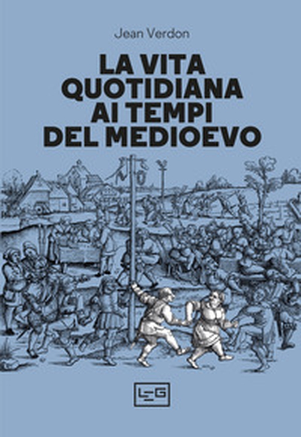 La vita quotidiana ai tempi del Medioevo - Librerie.coop La vita quotidiana ai tempi del Medioevo - Librerie.coop