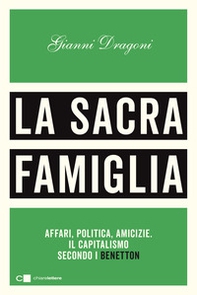 La sacra famiglia. Affari, politica, amicizie. Il capitalismo secondo i Benetton - Librerie.coop