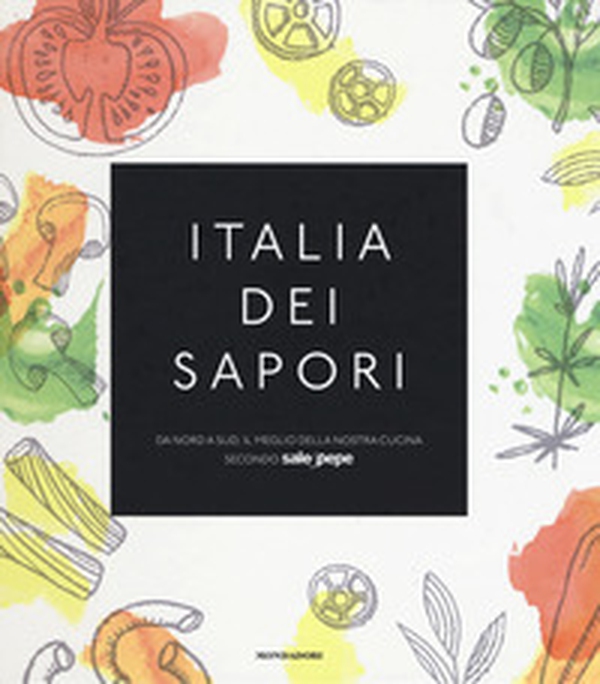 Italia dei sapori. Da nord a sud, il meglio della nostra cucina secondo Sale&Pepe - Librerie.coop Italia dei sapori. Da nord a sud, il meglio della nostra cucina secondo Sale&Pepe - Librerie.coop