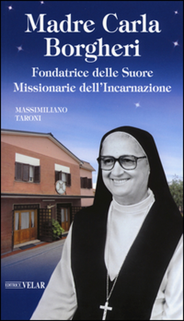 Madre Carla Borgheri. Fondatrice delle Suore Missionarie dell'Incarnazione - Librerie.coop Madre Carla Borgheri. Fondatrice delle Suore Missionarie dell'Incarnazione - Librerie.coop