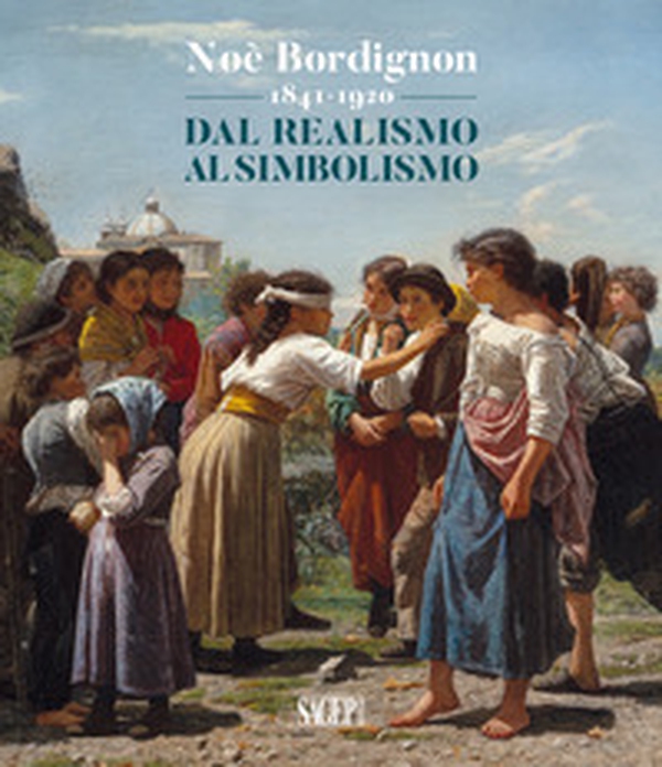 Noè Bordignon 1841-1920. Dal Realismo al Simbolismo - Librerie.coop Noè Bordignon 1841-1920. Dal Realismo al Simbolismo - Librerie.coop