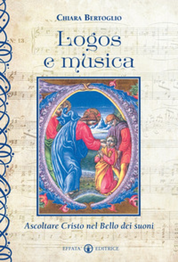 Logos e musica. Ascoltare Cristo nel bello dei suoni - Librerie.coop Logos e musica. Ascoltare Cristo nel bello dei suoni - Librerie.coop
