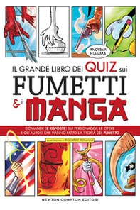 Il grande libro dei quiz sui fumetti e i manga. Domande (e risposte) sui personaggi, le opere e gli autori che hanno fatto la storia del fumetto - Librerie.coop