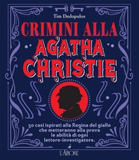 Crimini alla Agatha Christie. 50 casi ispirati alla regina del giallo che metteranno alla prova le abilità di ogni lettore-investigatore - Librerie.coop