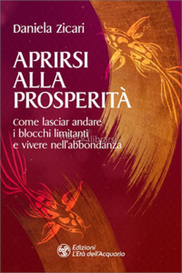 Aprirsi alla prosperità. Come lasciar andare i blocchi limitanti e vivere nell'abbondanza - Librerie.coop Aprirsi alla prosperità. Come lasciar andare i blocchi limitanti e vivere nell'abbondanza - Librerie.coop