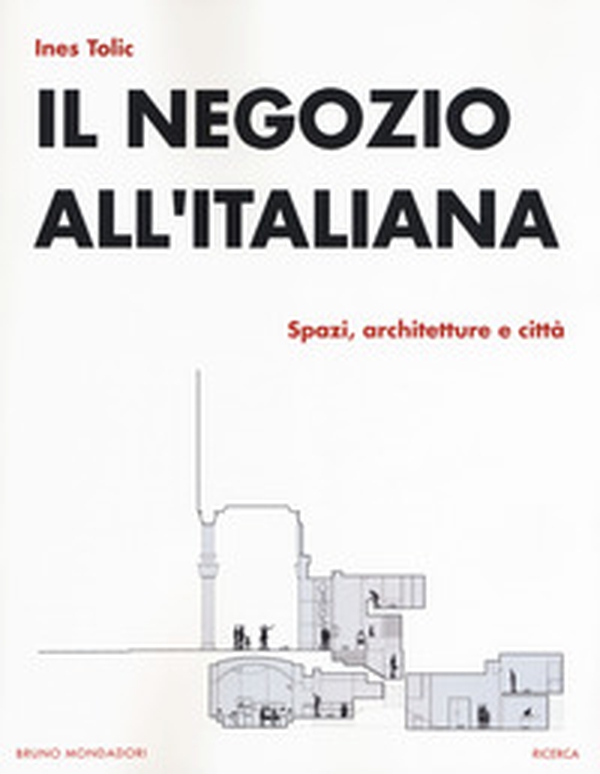 Il negozio all'italiana. Spazi, architetture e città - Librerie.coop Il negozio all'italiana. Spazi, architetture e città - Librerie.coop