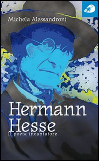 Hermann Hesse. Il poeta incantatore - Librerie.coop