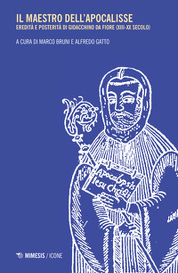 Il maestro dell'apocalisse. Eredità e posterità di Gioacchino da Fiore (XIII-XX secolo) - Librerie.coop Il maestro dell'apocalisse. Eredità e posterità di Gioacchino da Fiore (XIII-XX secolo) - Librerie.coop