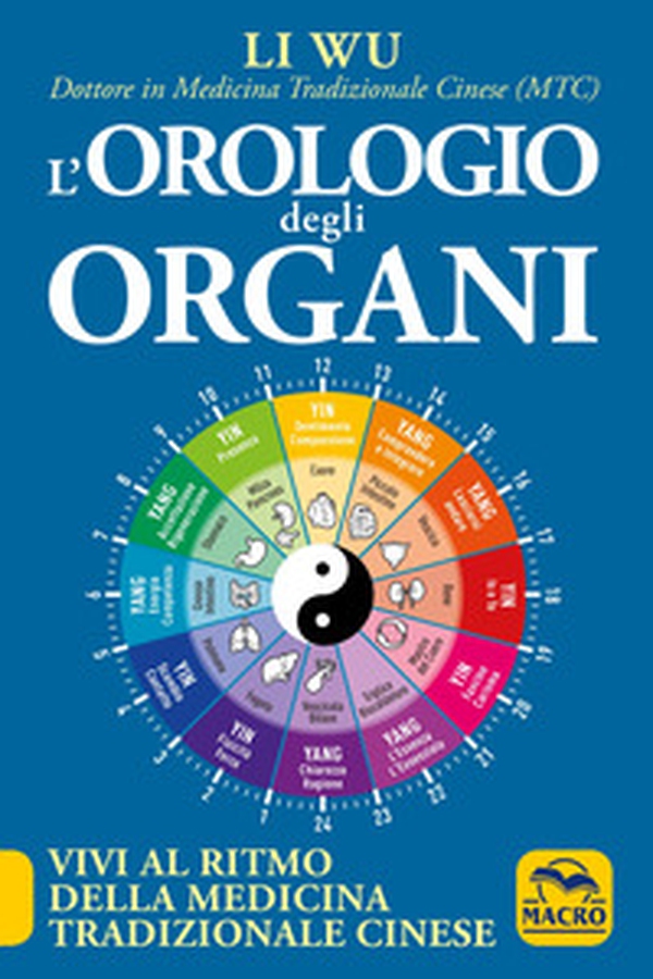 L'orologio degli organi. Vivi al ritmo della medicina tradizionale cinese - Librerie.coop L'orologio degli organi. Vivi al ritmo della medicina tradizionale cinese - Librerie.coop