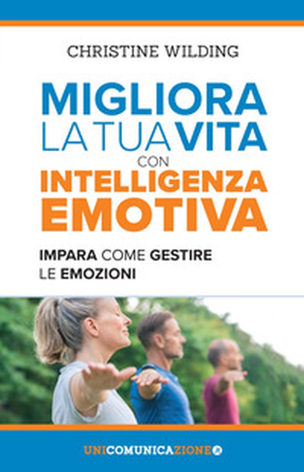 Migliora la tua vita con l'intelligenza emotiva. Impara come gestire le tue emozioni - Librerie.coop Migliora la tua vita con l'intelligenza emotiva. Impara come gestire le tue emozioni - Librerie.coop