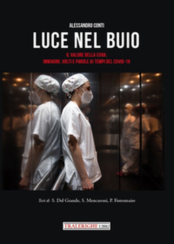 Luce nel buio. Il valore della cura: immagini, volti e parole ai tempi del Covid-19 - Librerie.coop Luce nel buio. Il valore della cura: immagini, volti e parole ai tempi del Covid-19 - Librerie.coop