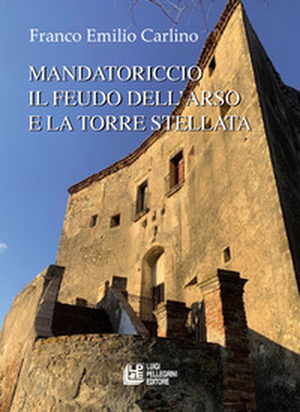 Mandatoriccio. Il feudo dell'arso e la torre stellata - Librerie.coop Mandatoriccio. Il feudo dell'arso e la torre stellata - Librerie.coop
