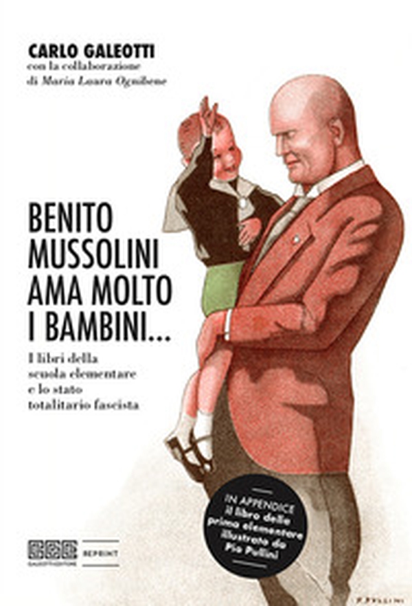 Benito Mussolini ama molto i bambini... I libri della scuola elementare e lo stato totalitario fascista - Librerie.coop Benito Mussolini ama molto i bambini... I libri della scuola elementare e lo stato totalitario fascista - Librerie.coop