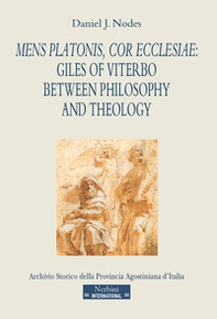 Mens Platonis, cor Ecclesiae: Giles of Viterbo between philosophy and theology - Librerie.coop