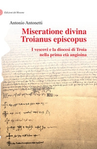 Miseratione divina Troianus episcopus. I vescovi e la diocesi di Troia nella prima età angioina - Librerie.coop