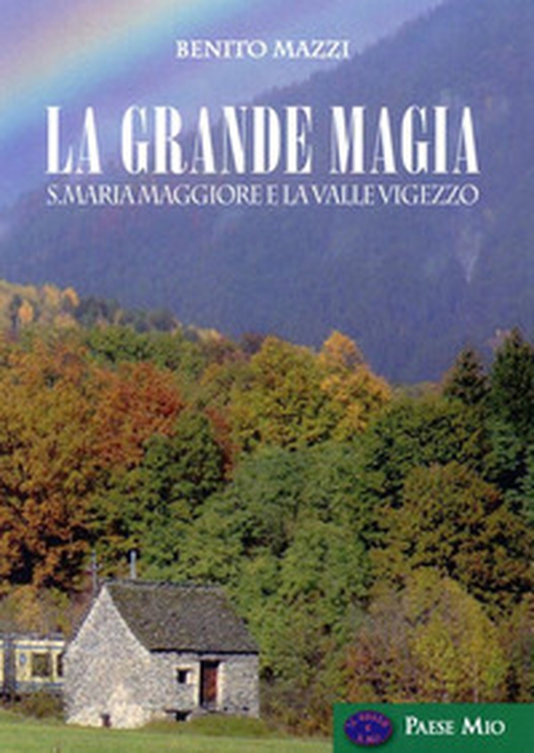 La grande magia. S. Maria Maggiore e la valle Vigezzo - Librerie.coop La grande magia. S. Maria Maggiore e la valle Vigezzo - Librerie.coop