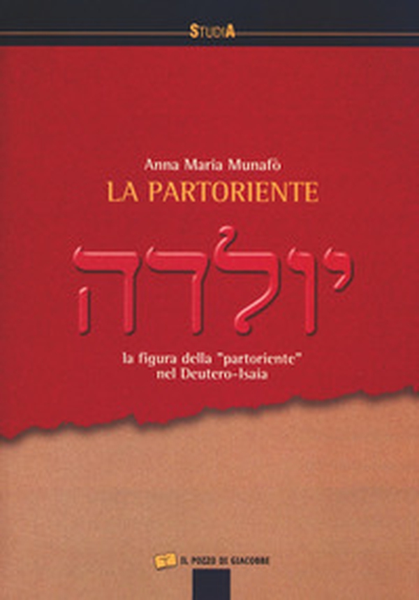 La partoriente. La figura della «partoriente» nel Deutero-Isaia - Librerie.coop La partoriente. La figura della «partoriente» nel Deutero-Isaia - Librerie.coop
