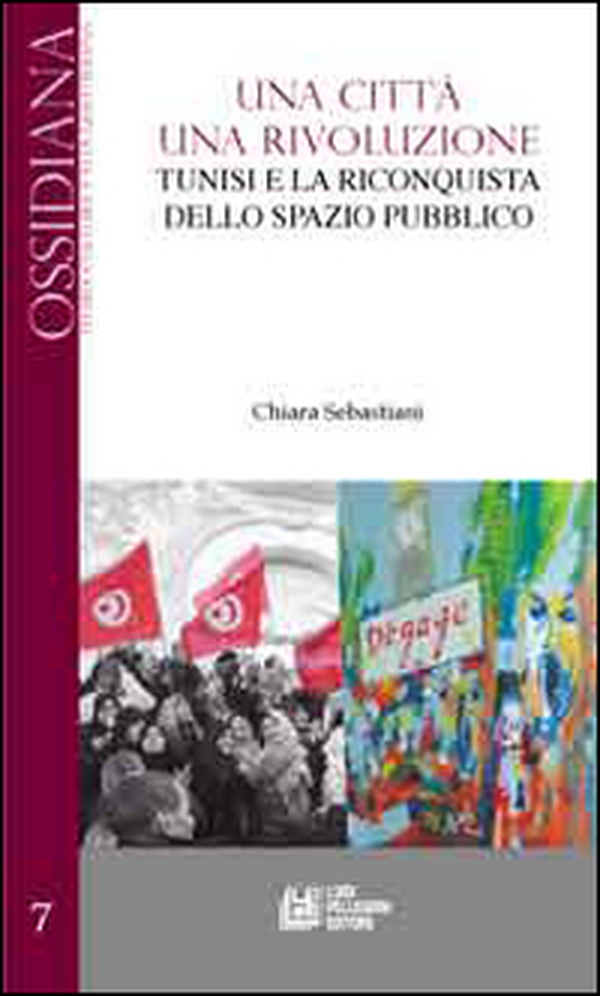 Una città una rivoluzione. Tunisi e la riconquista dello spazio pubblico - Librerie.coop Una città una rivoluzione. Tunisi e la riconquista dello spazio pubblico - Librerie.coop