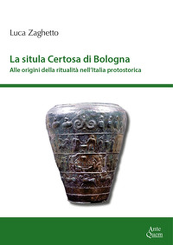 La situla della Certosa di Bologna. Alle origini della ritualità nell'Italia protostorica - Librerie.coop La situla della Certosa di Bologna. Alle origini della ritualità nell'Italia protostorica - Librerie.coop