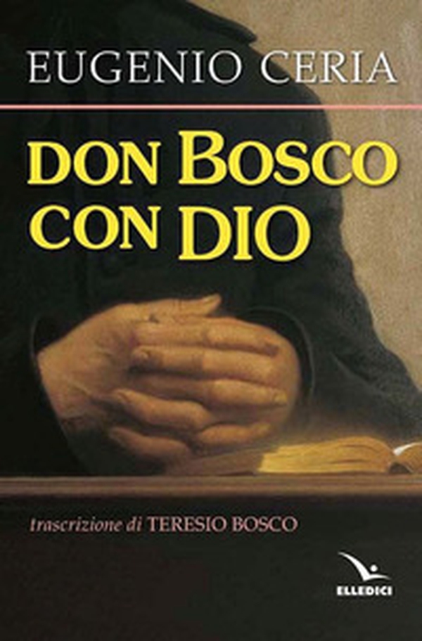 Don Bosco con Dio. Trascrizione in lingua attuale, con assoluta fedeltà al testo originale, di Teresio Bosco - Librerie.coop Don Bosco con Dio. Trascrizione in lingua attuale, con assoluta fedeltà al testo originale, di Teresio Bosco - Librerie.coop