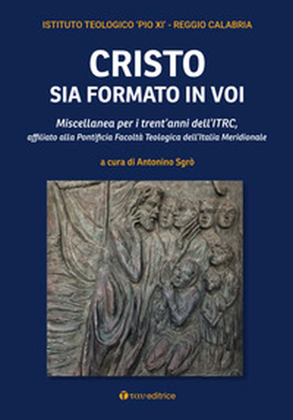 Cristo sia formato in voi. Miscellanea per i trent'anni dell'ITRC, affiliato alla Pontificia Facoltà Teologica dell'Italia Meridionale - Librerie.coop Cristo sia formato in voi. Miscellanea per i trent'anni dell'ITRC, affiliato alla Pontificia Facoltà Teologica dell'Italia Meridionale - Librerie.coop
