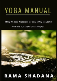 Yoga manual. Man as the author of his own destiny with the yoga text of Patangjali - Librerie.coop