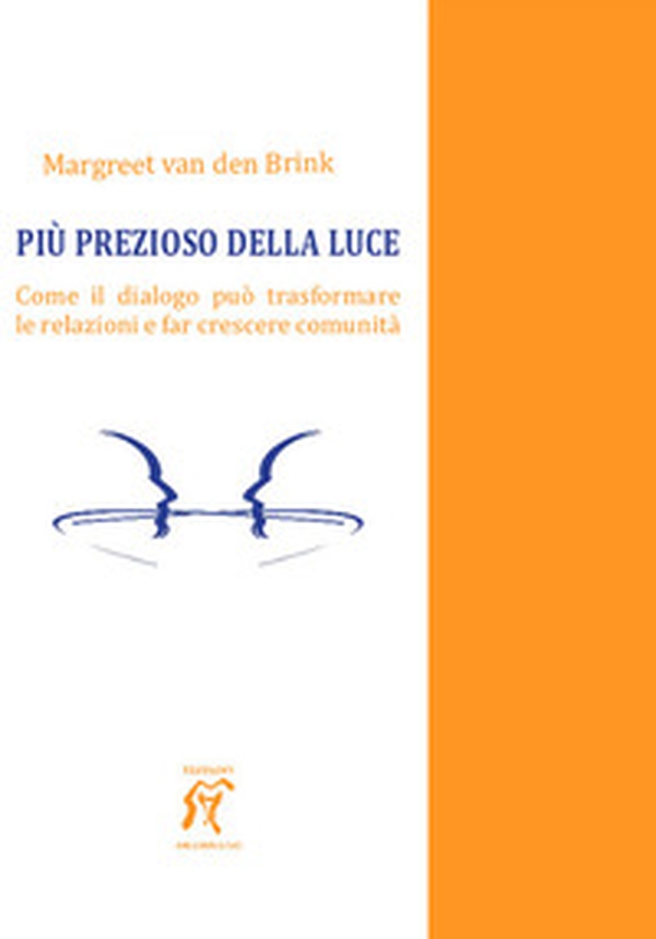 Più prezioso della luce. Come il dialogo può trasformare le relazioni e far crescere comunità - Librerie.coop Più prezioso della luce. Come il dialogo può trasformare le relazioni e far crescere comunità - Librerie.coop