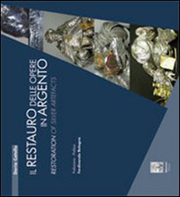 Il restauro delle opere in argento-Restoration of silver artefacts - Librerie.coop Il restauro delle opere in argento-Restoration of silver artefacts - Librerie.coop
