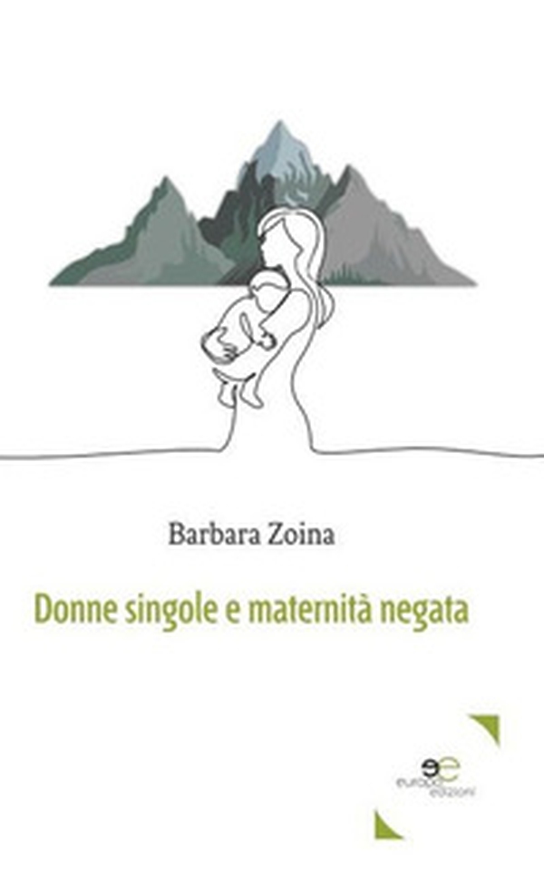 Donne singole e maternità negata - Librerie.coop Donne singole e maternità negata - Librerie.coop