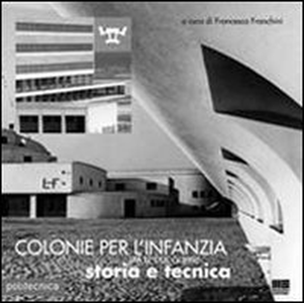 Colonie per l'infanzia tra le due guerre. Storia e tecnica - Librerie.coop Colonie per l'infanzia tra le due guerre. Storia e tecnica - Librerie.coop