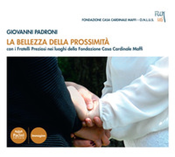 La bellezza della prossimità. Con i fratelli Preziosi nei luoghi della fondazione Opera Casa Cardinale Maffi - Librerie.coop La bellezza della prossimità. Con i fratelli Preziosi nei luoghi della fondazione Opera Casa Cardinale Maffi - Librerie.coop
