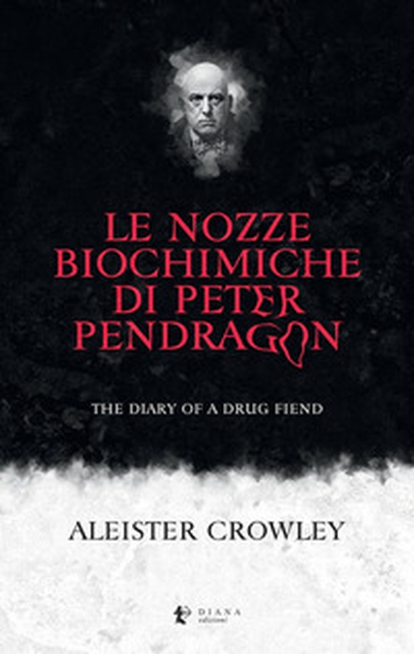 Le nozze biochimiche di Peter Pendragon. The diary of a drug fiend - Librerie.coop Le nozze biochimiche di Peter Pendragon. The diary of a drug fiend - Librerie.coop