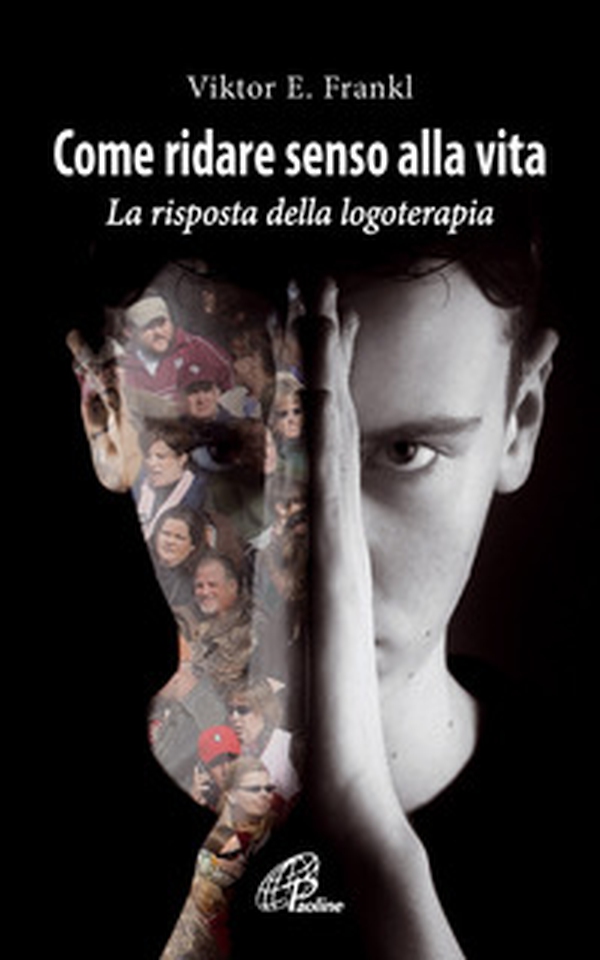 Come ridare senso alla vita. Le risposte della logoterapia - Librerie.coop Come ridare senso alla vita. Le risposte della logoterapia - Librerie.coop