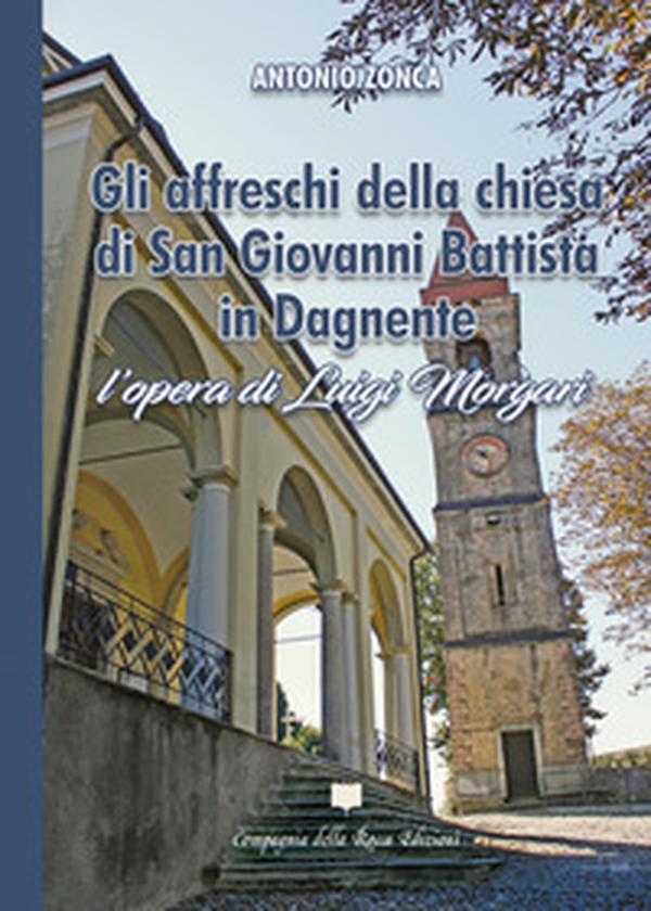 Gli affreschi della chiesa di San Giovanni Battista in Dagnente. L'opera di Luigi Morgari - Librerie.coop Gli affreschi della chiesa di San Giovanni Battista in Dagnente. L'opera di Luigi Morgari - Librerie.coop
