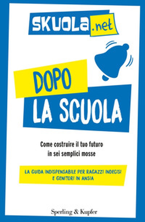 Dopo la scuola. Come costruire il tuo futuro in sei semplici mosse - Librerie.coop Dopo la scuola. Come costruire il tuo futuro in sei semplici mosse - Librerie.coop