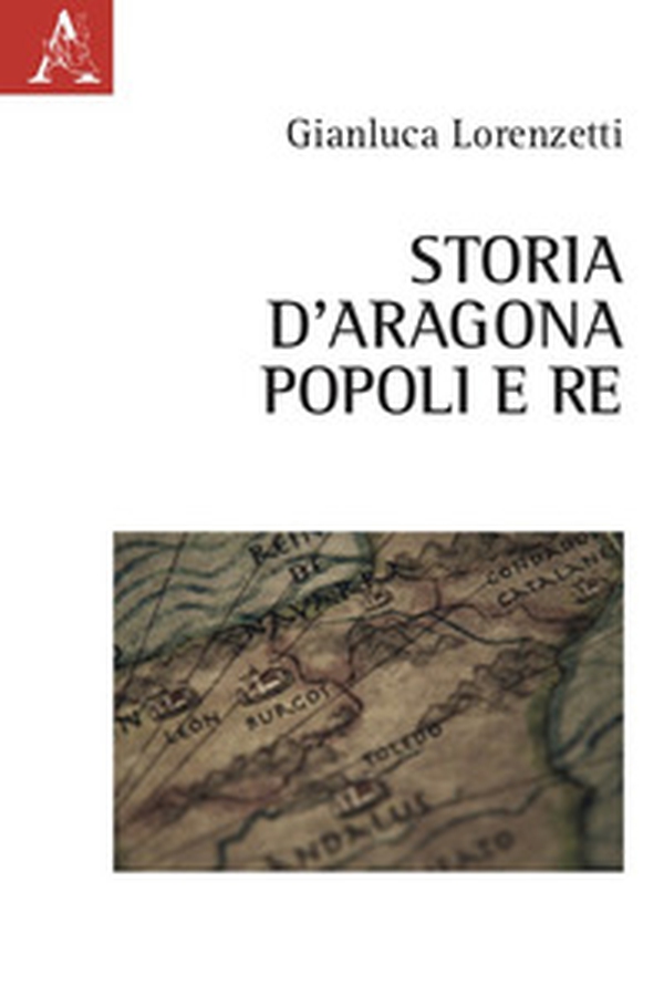 Storia d'Aragona. Popoli e re - Librerie.coop Storia d'Aragona. Popoli e re - Librerie.coop