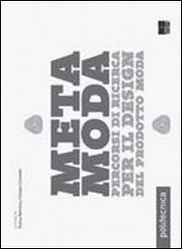 Metamoda. Percorsi di ricerca per il design del prodotto moda - Librerie.coop Metamoda. Percorsi di ricerca per il design del prodotto moda - Librerie.coop