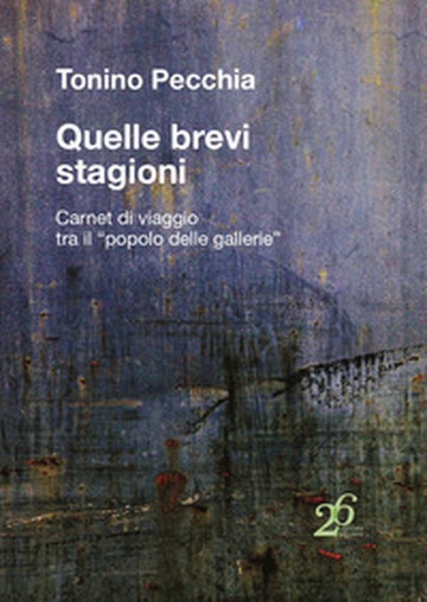 Quelle brevi stagioni. Carnet di viaggio tra il «popolo delle gallerie» - Librerie.coop Quelle brevi stagioni. Carnet di viaggio tra il «popolo delle gallerie» - Librerie.coop