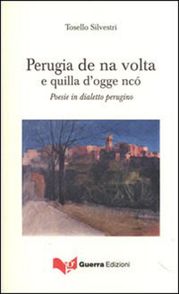 Perugia de na volta e quilla d'ogge ncò. Poesie in dialetto perugino - Librerie.coop Perugia de na volta e quilla d'ogge ncò. Poesie in dialetto perugino - Librerie.coop