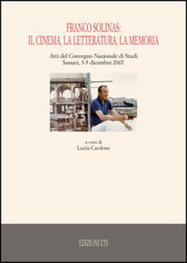 Franco Solinas: il cinema, la letteratura, la memoria. Atti del Convegno nazionale di studi (Sassari, 3-5 dicembre 2007) - Librerie.coop Franco Solinas: il cinema, la letteratura, la memoria. Atti del Convegno nazionale di studi (Sassari, 3-5 dicembre 2007) - Librerie.coop